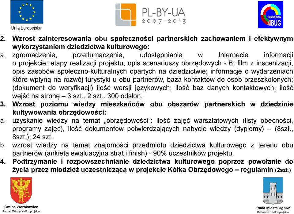 opartych na dziedzictwie; informacje o wydarzeniach które wpłyną na rozwój turystyki u obu partnerów, baza kontaktów do osób przeszkolonych; (dokument do weryfikacji) ilość wersji językowych; ilość