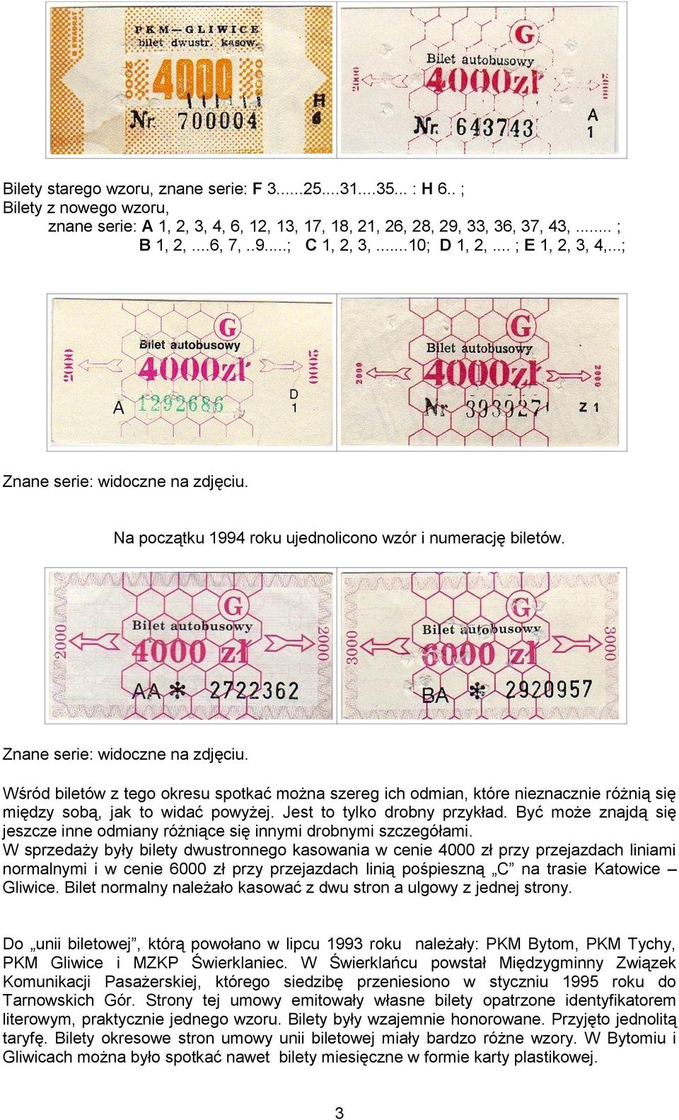 Jest to tylko drobny przykład. Być może znajdą się jeszcze inne odmiany różniące się innymi drobnymi szczegółami.