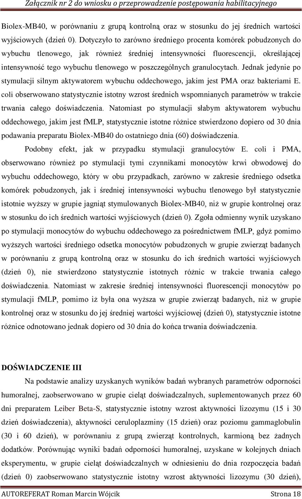 granulocytach. Jednak jedynie po stymulacji silnym aktywatorem wybuchu oddechowego, jakim jest PMA oraz bakteriami E.
