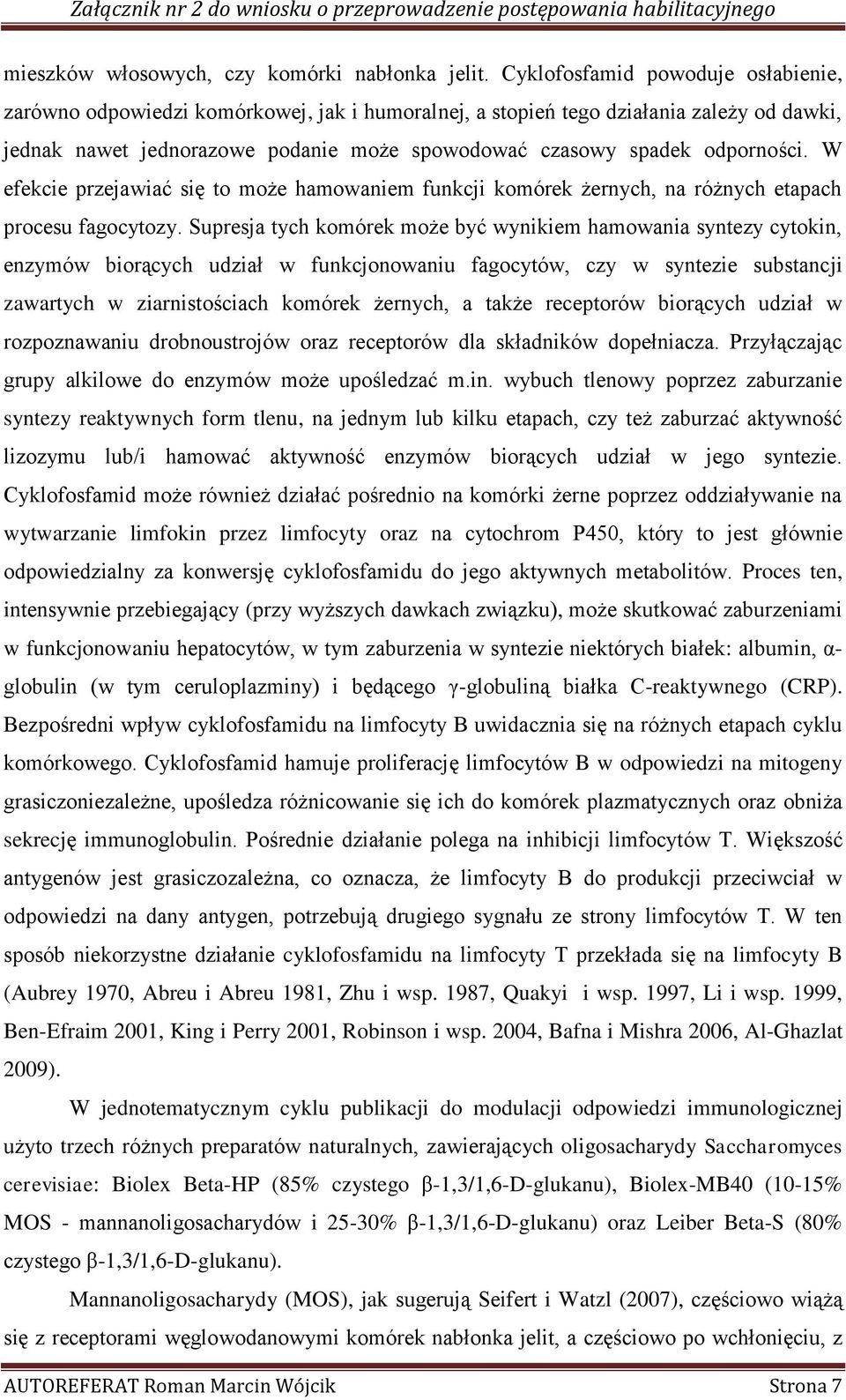 odporności. W efekcie przejawiać się to może hamowaniem funkcji komórek żernych, na różnych etapach procesu fagocytozy.