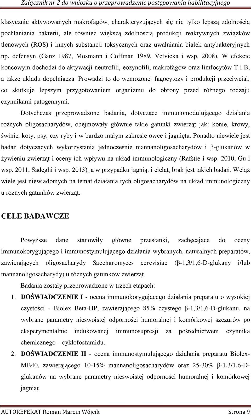 W efekcie końcowym dochodzi do aktywacji neutrofili, eozynofili, makrofagów oraz limfocytów T i B, a także układu dopełniacza.