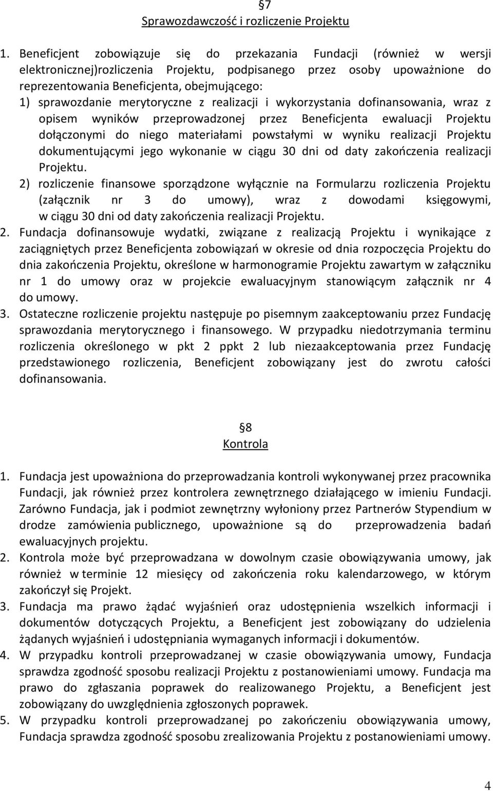 sprawozdanie merytoryczne z realizacji i wykorzystania dofinansowania, wraz z opisem wyników przeprowadzonej przez Beneficjenta ewaluacji Projektu dołączonymi do niego materiałami powstałymi w wyniku