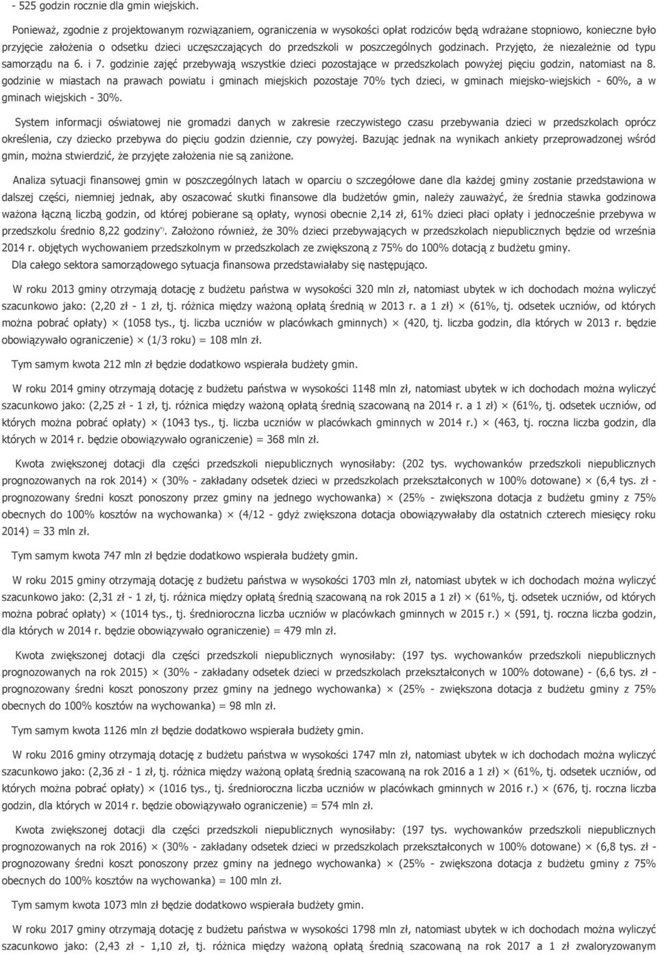 poszczególnych godzinach. Przyjęto, że niezależnie od typu samorządu na 6. i 7. godzinie zajęć przebywają wszystkie dzieci pozostające w przedszkolach powyżej pięciu godzin, natomiast na 8.