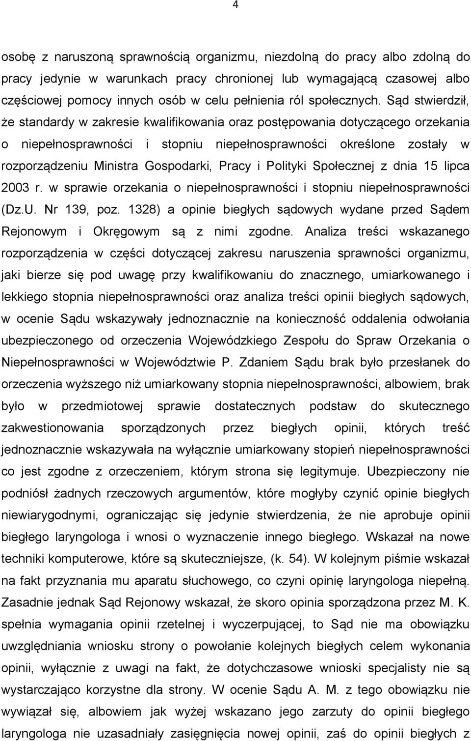 Sąd stwierdził, że standardy w zakresie kwalifikowania oraz postępowania dotyczącego orzekania o niepełnosprawności i stopniu niepełnosprawności określone zostały w rozporządzeniu Ministra