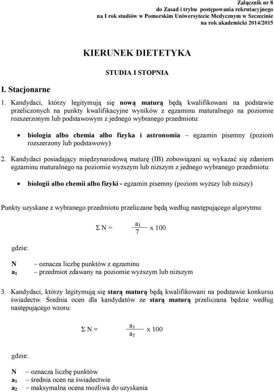 Kandydaci, którzy legitymują się nową maturą będą kwalifikowani na podstawie przeliczonych na punkty kwalifikacyjne wyników z egzaminu maturalnego na poziomie rozszerzonym lub podstawowym z jednego