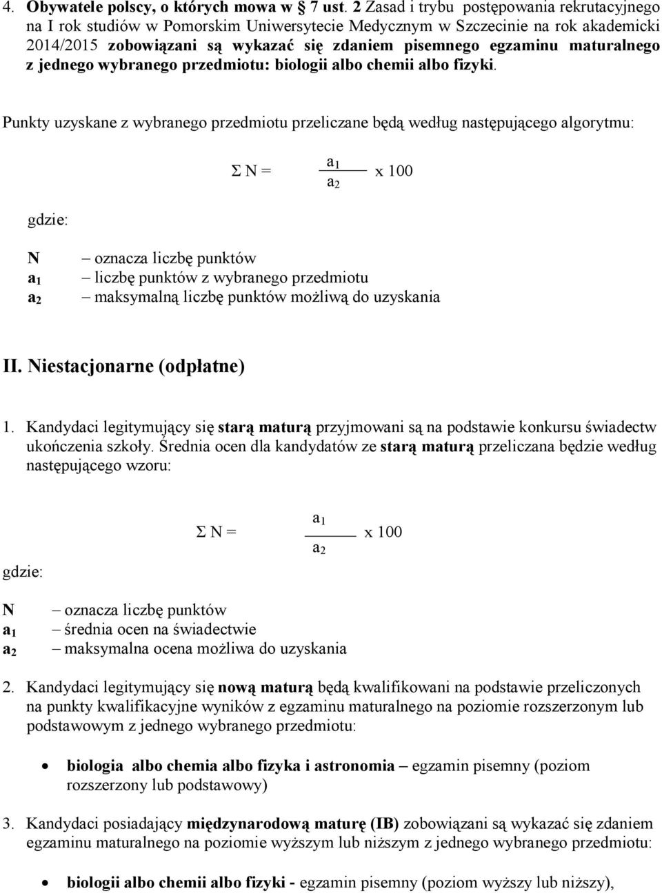 Średnia ocen dla kandydatów ze starą maturą przeliczana będzie według następującego wzoru: Σ = średnia ocen na świadectwie maksymalna ocena możliwa do uzyskania 2.