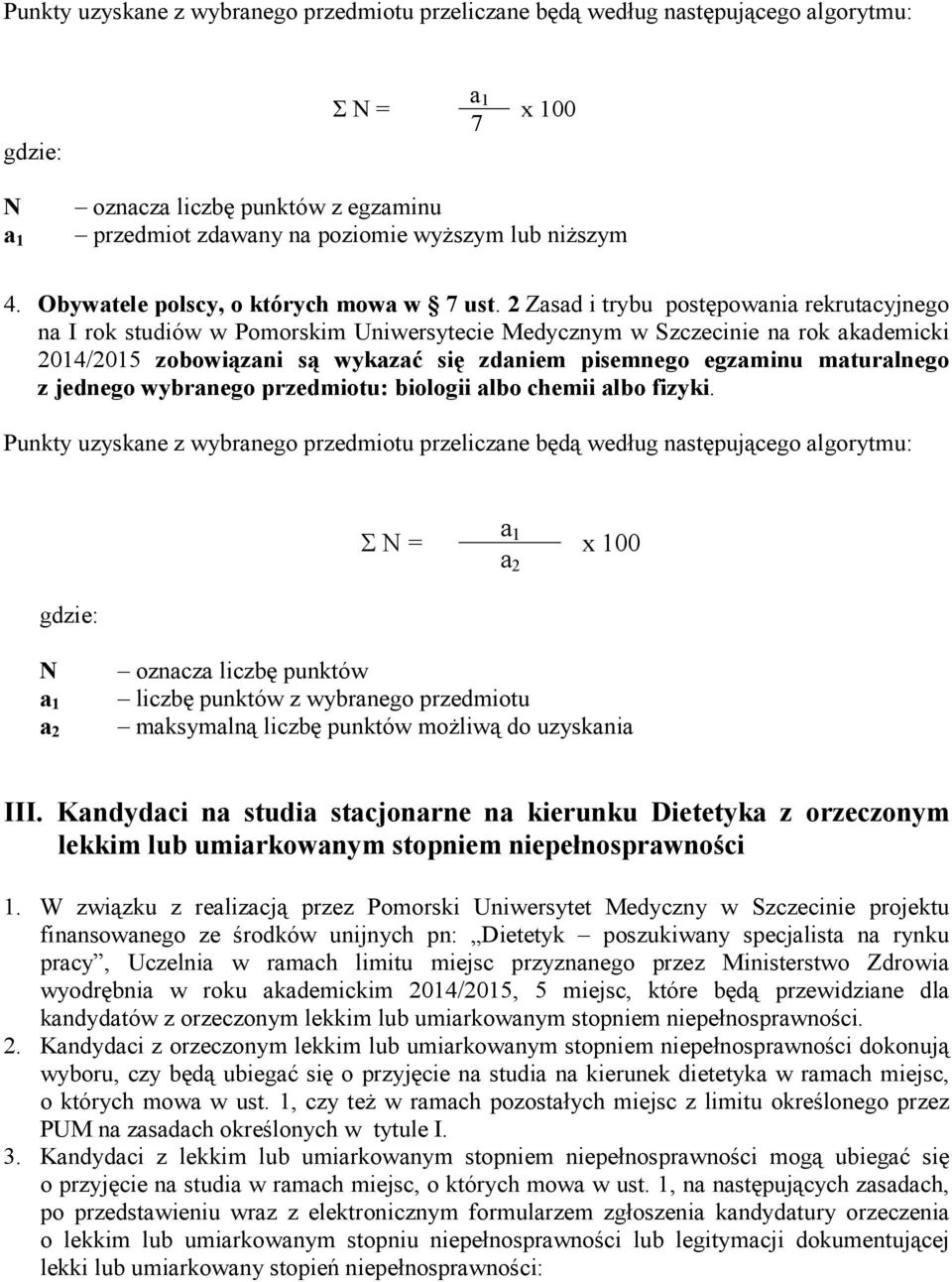 W związku z realizacją przez Pomorski Uniwersytet Medyczny w Szczecinie projektu finansowanego ze środków unijnych pn: Dietetyk poszukiwany specjalista na rynku pracy, Uczelnia w ramach limitu miejsc