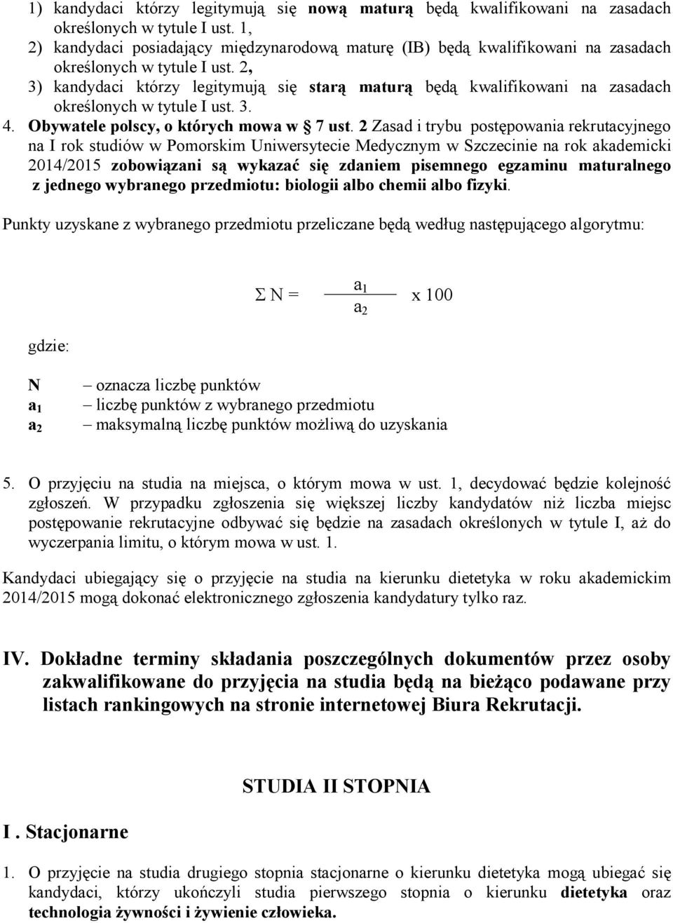2, 3) kandydaci którzy legitymują się starą maturą będą kwalifikowani na zasadach określonych w tytule I ust. 3. 4. Obywatele polscy, o których mowa w 7 ust.