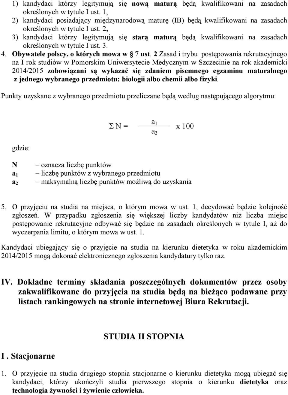 2, 3) kandydaci którzy legitymują się starą maturą będą kwalifikowani na zasadach określonych w tytule I ust. 3. 4. Obywatele polscy, o których mowa w 7 ust.