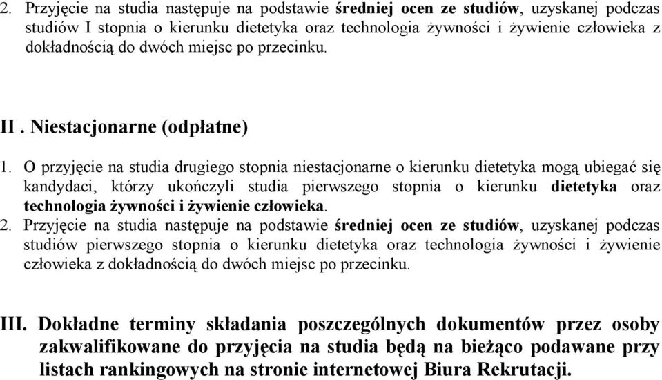 O przyjęcie na studia drugiego stopnia niestacjonarne o kierunku dietetyka mogą ubiegać się kandydaci, którzy ukończyli studia pierwszego stopnia o kierunku dietetyka oraz technologia żywności i