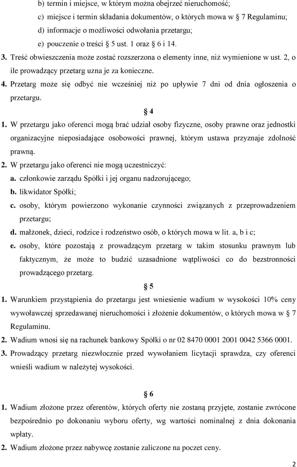 Przetarg może się odbyć nie wcześniej niż po upływie 7 dni od dnia ogłoszenia o przetargu. 4 1.