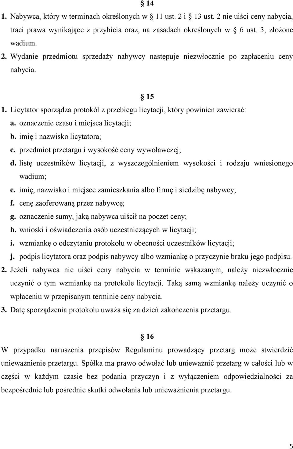 przedmiot przetargu i wysokość ceny wywoławczej; d. listę uczestników licytacji, z wyszczególnieniem wysokości i rodzaju wniesionego wadium; e.