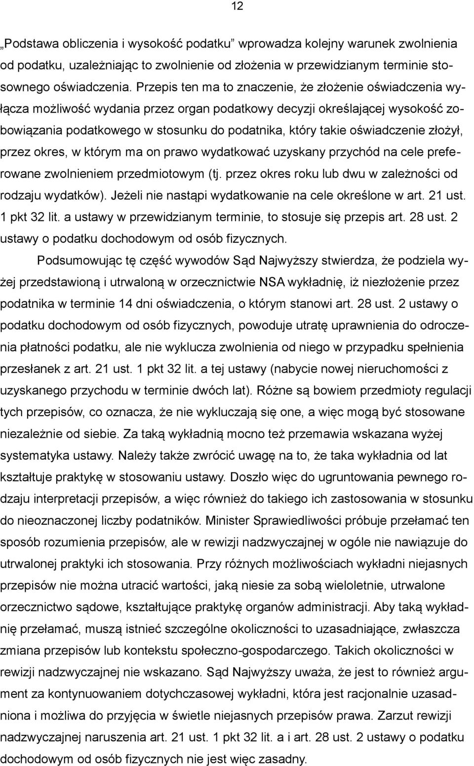 oświadczenie złożył, przez okres, w którym ma on prawo wydatkować uzyskany przychód na cele preferowane zwolnieniem przedmiotowym (tj. przez okres roku lub dwu w zależności od rodzaju wydatków).