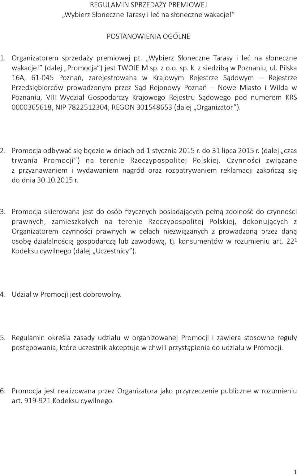 Pilska 16A, 61-045 Poznań, zarejestrowana w Krajowym Rejestrze Sądowym Rejestrze Przedsiębiorców prowadzonym przez Sąd Rejonowy Poznań Nowe Miasto i Wilda w Poznaniu, VIII Wydział Gospodarczy