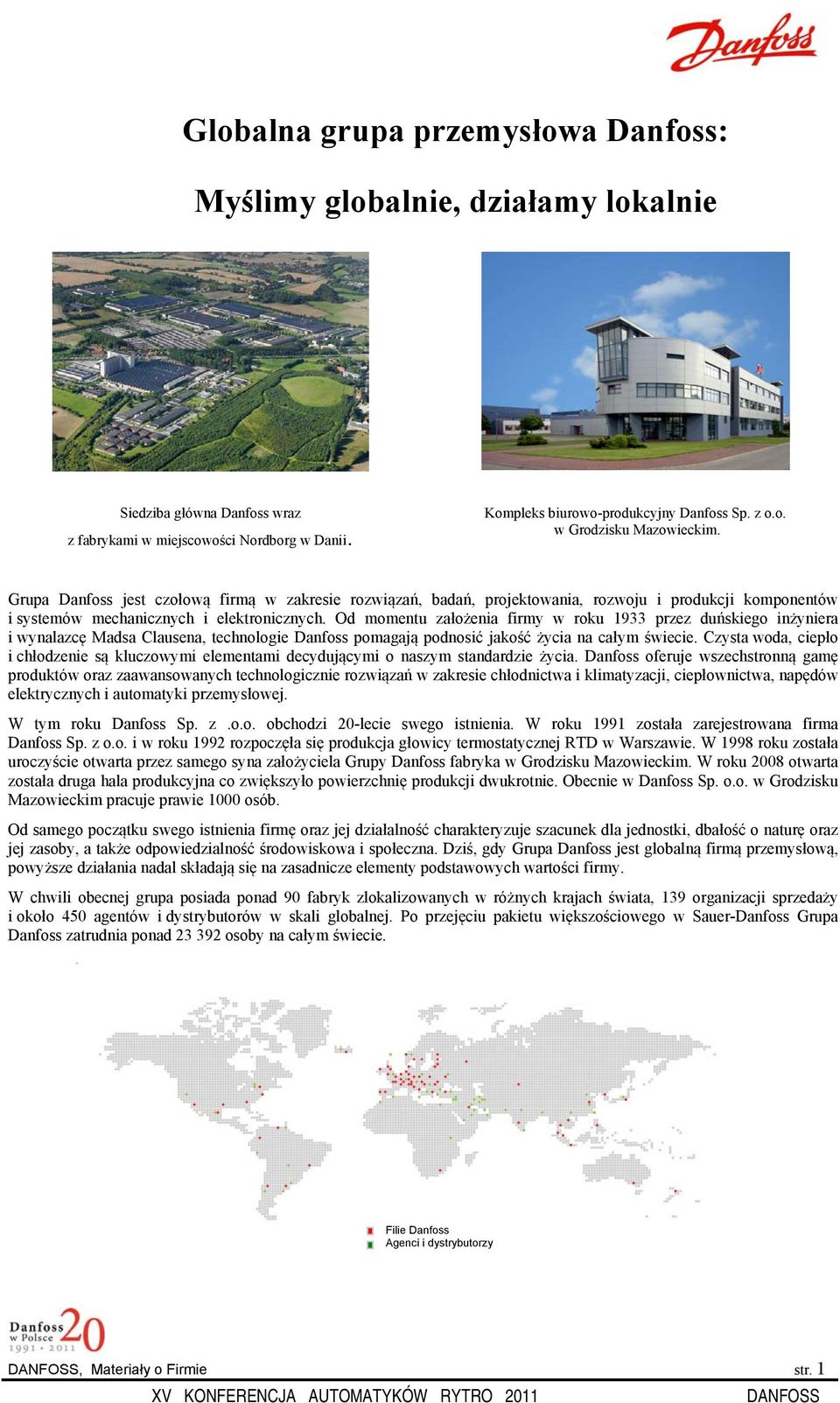 Od momentu założenia firmy w roku 1933 przez duńskiego inżyniera i wynalazcę Madsa Clausena, technologie Danfoss pomagają podnosić jakość życia na całym świecie.