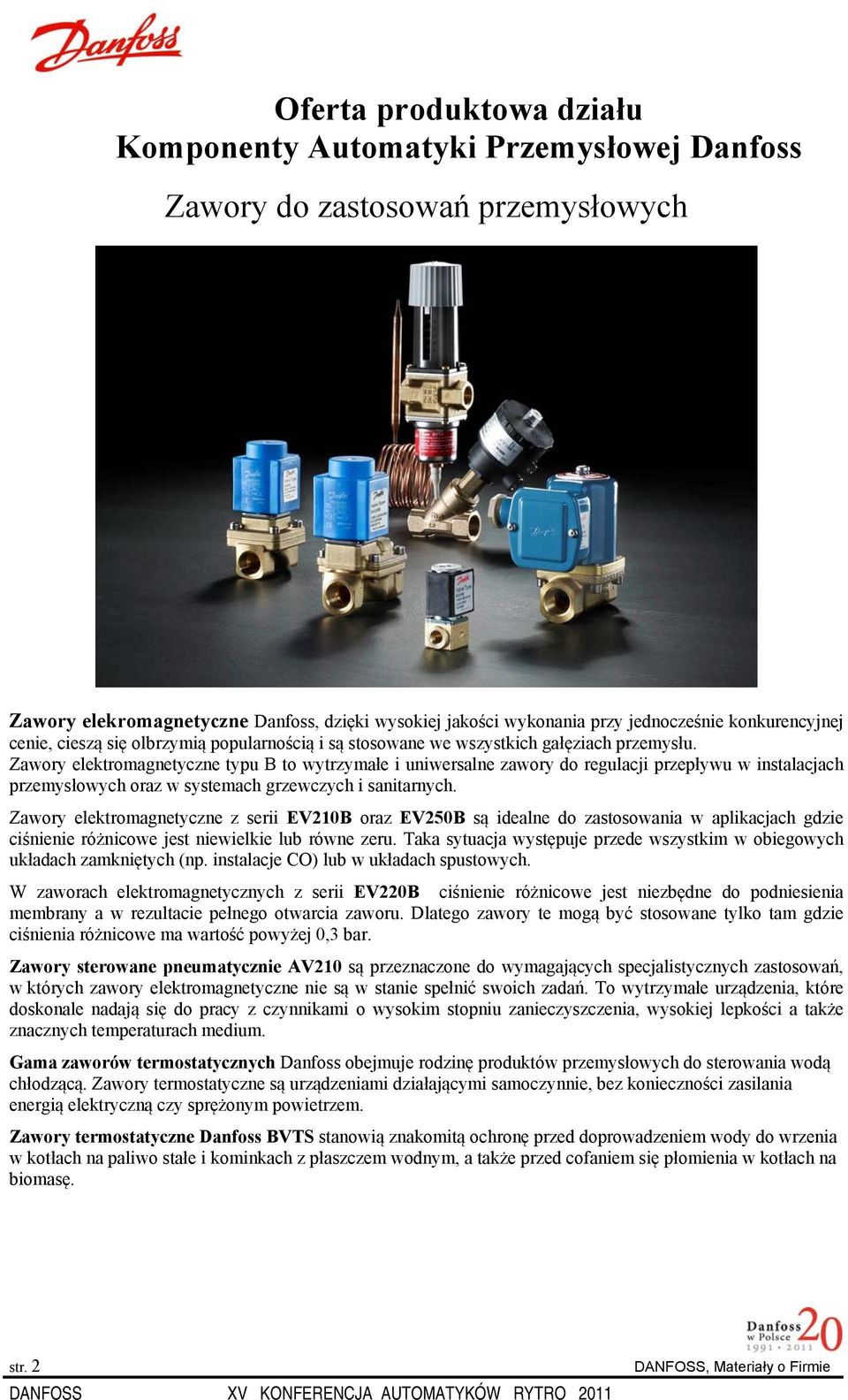 Zawory elektromagnetyczne typu B to wytrzymałe i uniwersalne zawory do regulacji przepływu w instalacjach przemysłowych oraz w systemach grzewczych i sanitarnych.