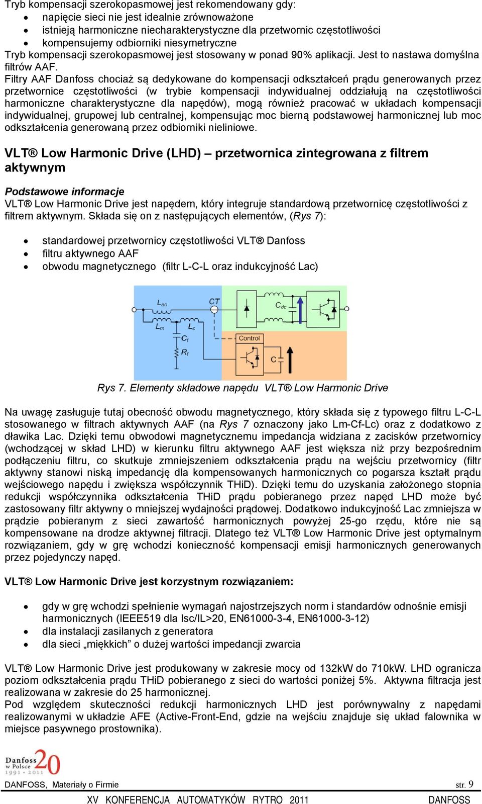 Filtry AAF Danfoss chociaż są dedykowane do kompensacji odkształceń prądu generowanych przez przetwornice częstotliwości (w trybie kompensacji indywidualnej oddziałują na częstotliwości harmoniczne