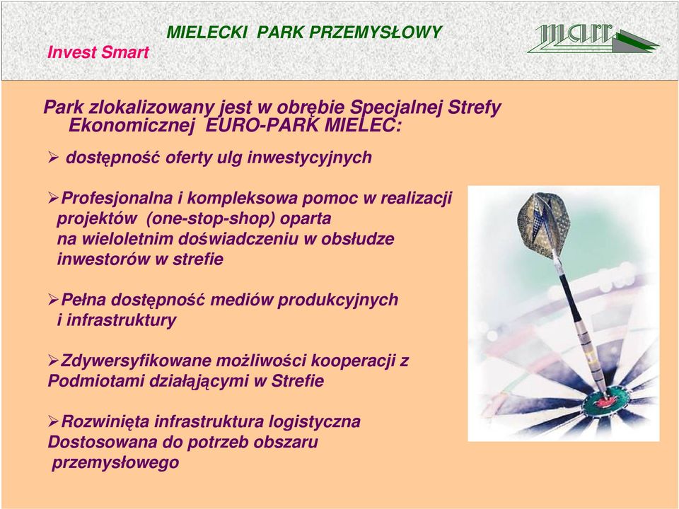 wieloletnim doświadczeniu w obsłudze inwestorów w strefie Pełna dostępność mediów produkcyjnych i infrastruktury