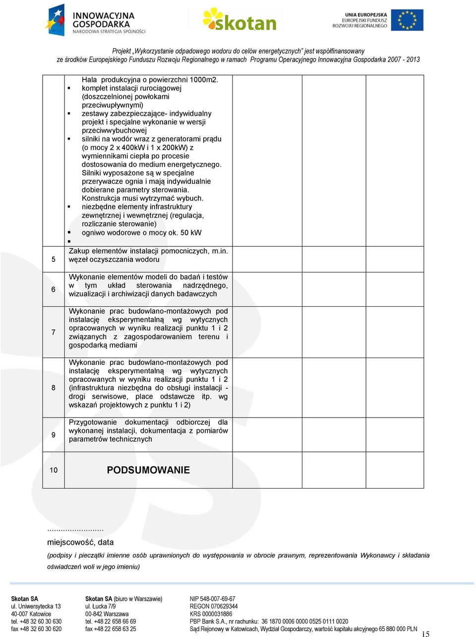 generatorami prądu (o mocy 2 x 400kW i 1 x 200kW) z wymiennikami ciepła po procesie dostosowania do medium energetycznego.