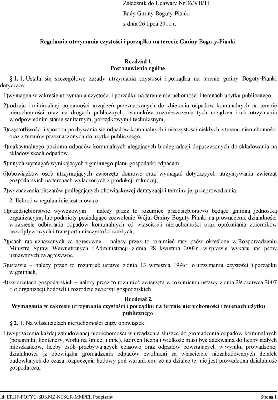 1. Ustala się szczegółowe zasady utrzymania czystości i porządku na terenie gminy Boguty-Pianki dotyczące: 1)wymagań w zakresie utrzymania czystości i porządku na terenie nieruchomości i terenach