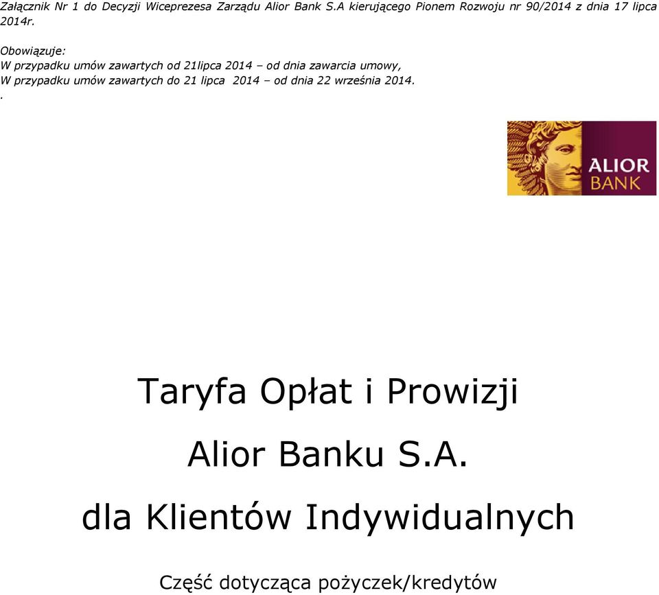 Obowiązuje: W przypadku umów zawartych od 21lipca 2014 od dnia zawarcia umowy, W przypadku