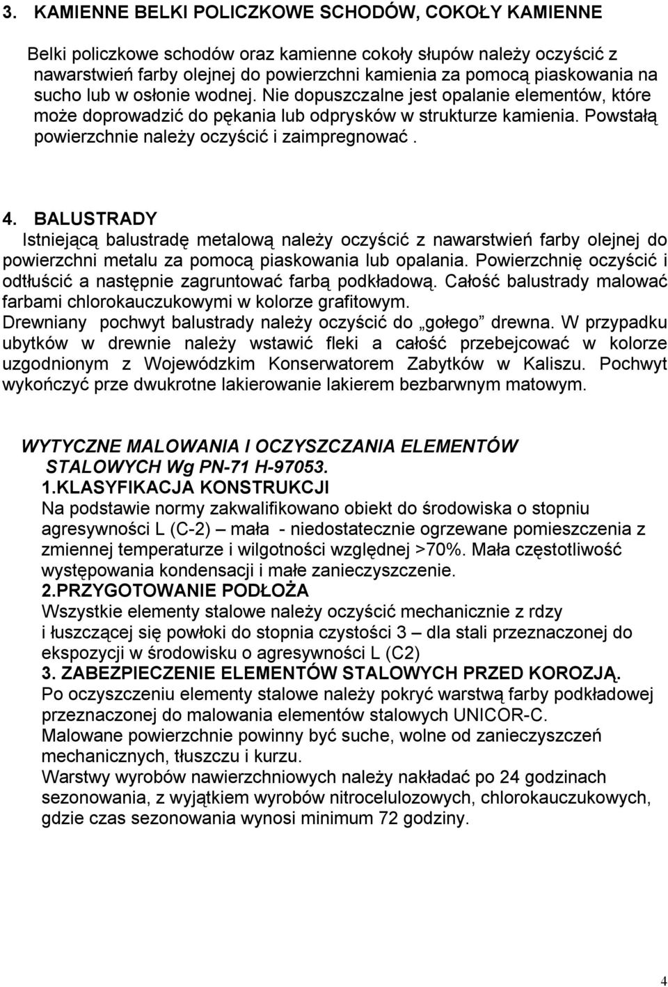 BALUSTRADY Istniejącą balustradę metalową należy oczyścić z nawarstwień farby olejnej do powierzchni metalu za pomocą piaskowania lub opalania.