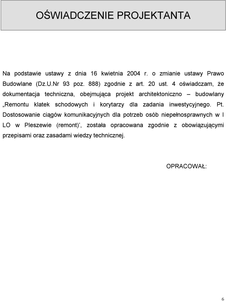 4 oświadczam, że dokumentacja techniczna, obejmująca projekt architektoniczno budowlany Remontu klatek schodowych i korytarzy