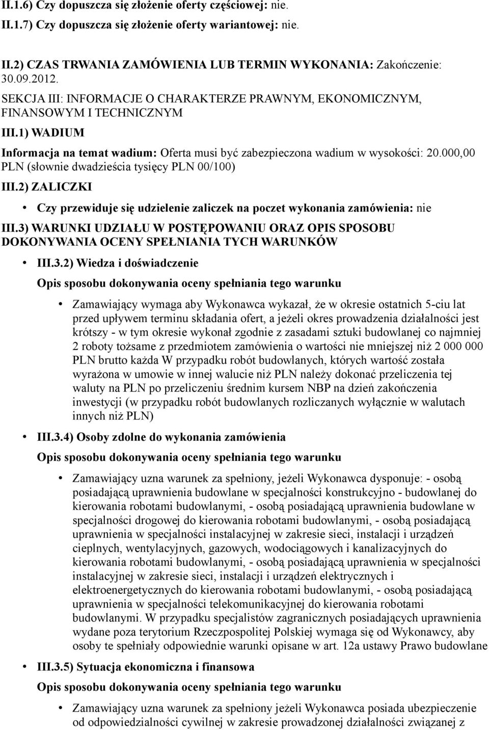 000,00 PLN (słownie dwadzieścia tysięcy PLN 00/100) III.2) ZALICZKI Czy przewiduje się udzielenie zaliczek na poczet wykonania zamówienia: nie III.