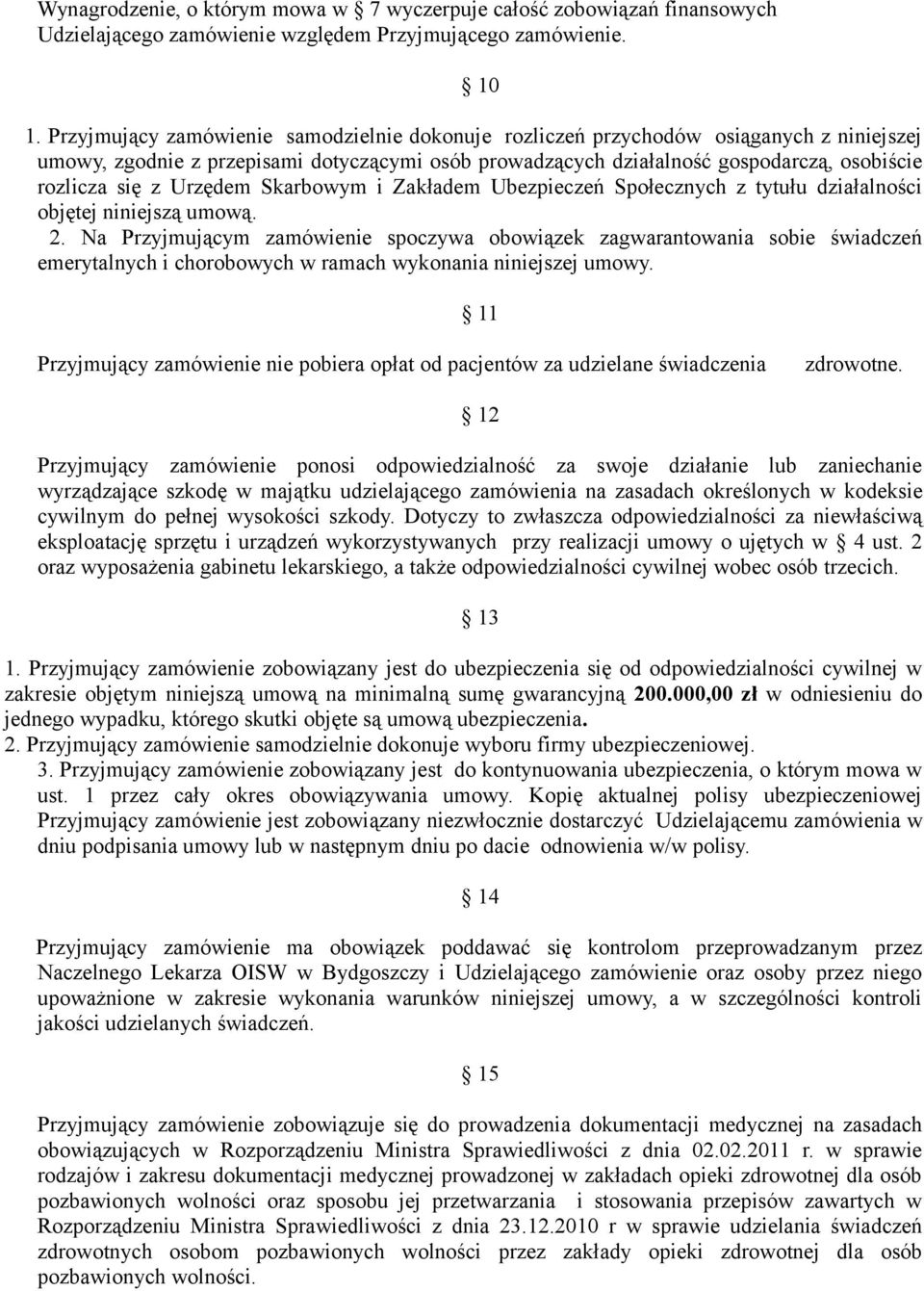 Urzędem Skarbowym i Zakładem Ubezpieczeń Społecznych z tytułu działalności objętej niniejszą umową. 2.