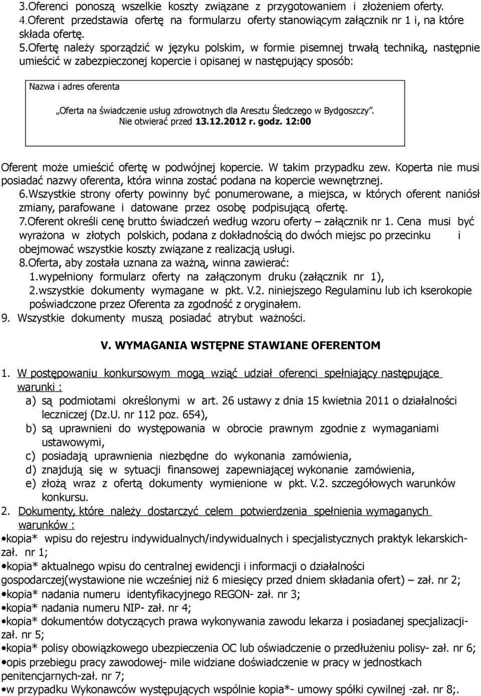 świadczenie usług zdrowotnych dla Aresztu Śledczego w Bydgoszczy. Nie otwierać przed 13.12.2012 r. godz. 12:00 Oferent może umieścić ofertę w podwójnej kopercie. W takim przypadku zew.