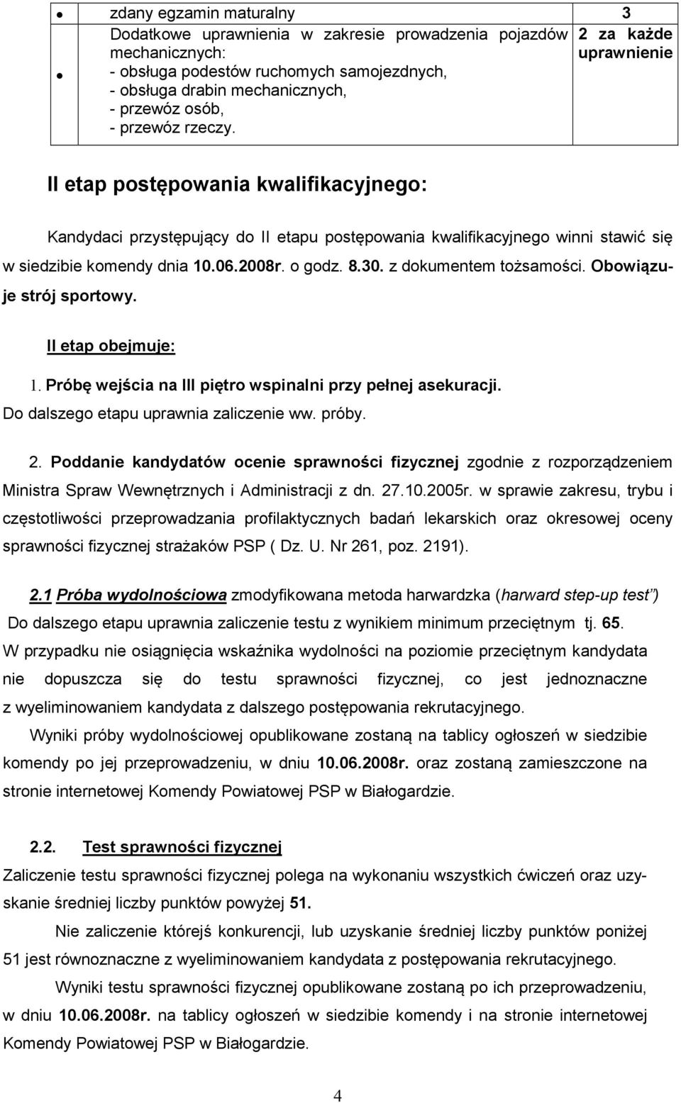 8.30. z dokumentem tożsamości. Obowiązuje strój sportowy. II etap obejmuje: 1. Próbę wejścia na III piętro wspinalni przy pełnej asekuracji. Do dalszego etapu uprawnia zaliczenie ww. próby. 2.