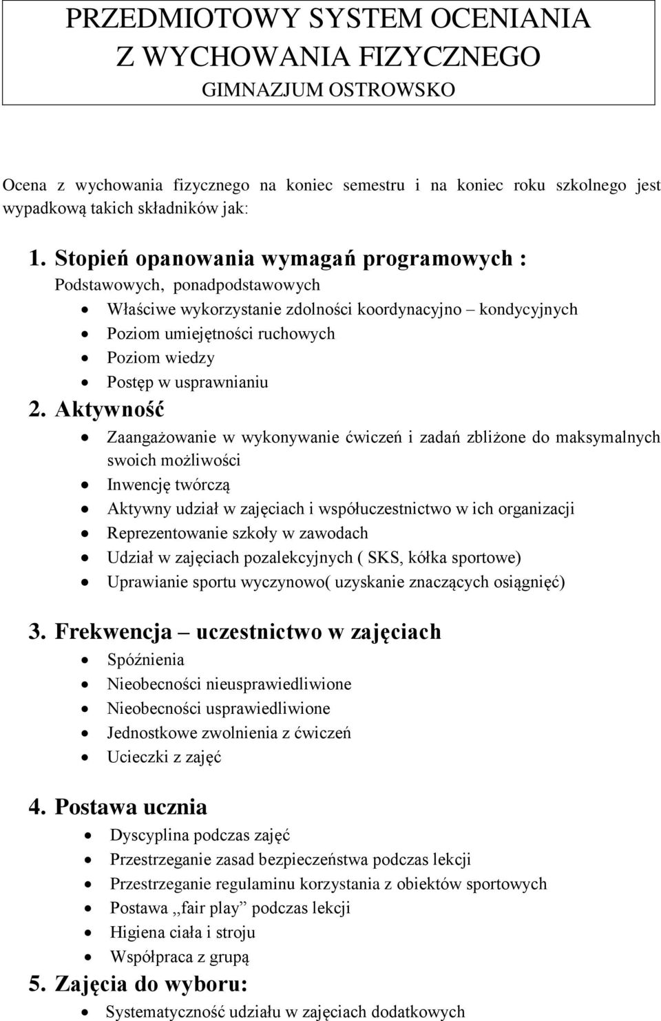 2. Aktywność Zaangażowanie w wykonywanie ćwiczeń i zadań zbliżone do maksymalnych swoich możliwości Inwencję twórczą Aktywny udział w zajęciach i współuczestnictwo w ich organizacji Reprezentowanie