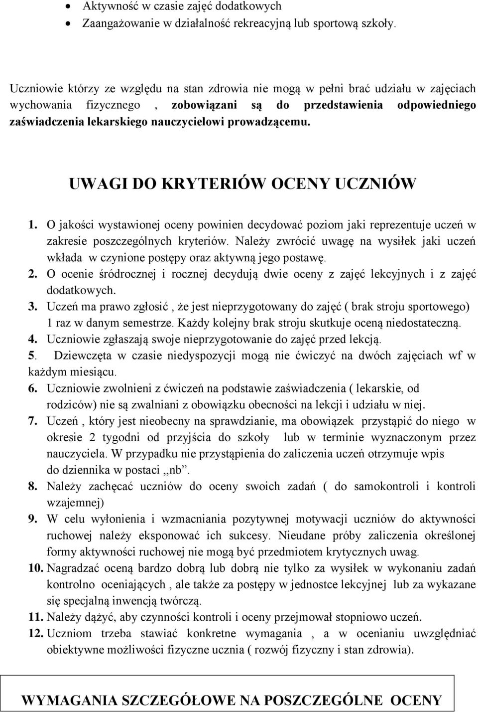 prowadzącemu. UWAGI DO KRYTERIÓW OCENY UCZNIÓW 1. O jakości wystawionej oceny powinien decydować poziom jaki reprezentuje uczeń w zakresie poszczególnych kryteriów.