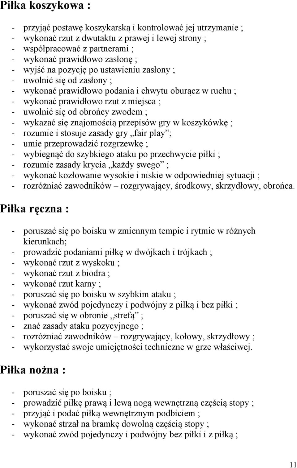 wykazać się znajomością przepisów gry w koszykówkę ; - rozumie i stosuje zasady gry fair play ; - umie przeprowadzić rozgrzewkę ; - wybiegnąć do szybkiego ataku po przechwycie piłki ; - rozumie