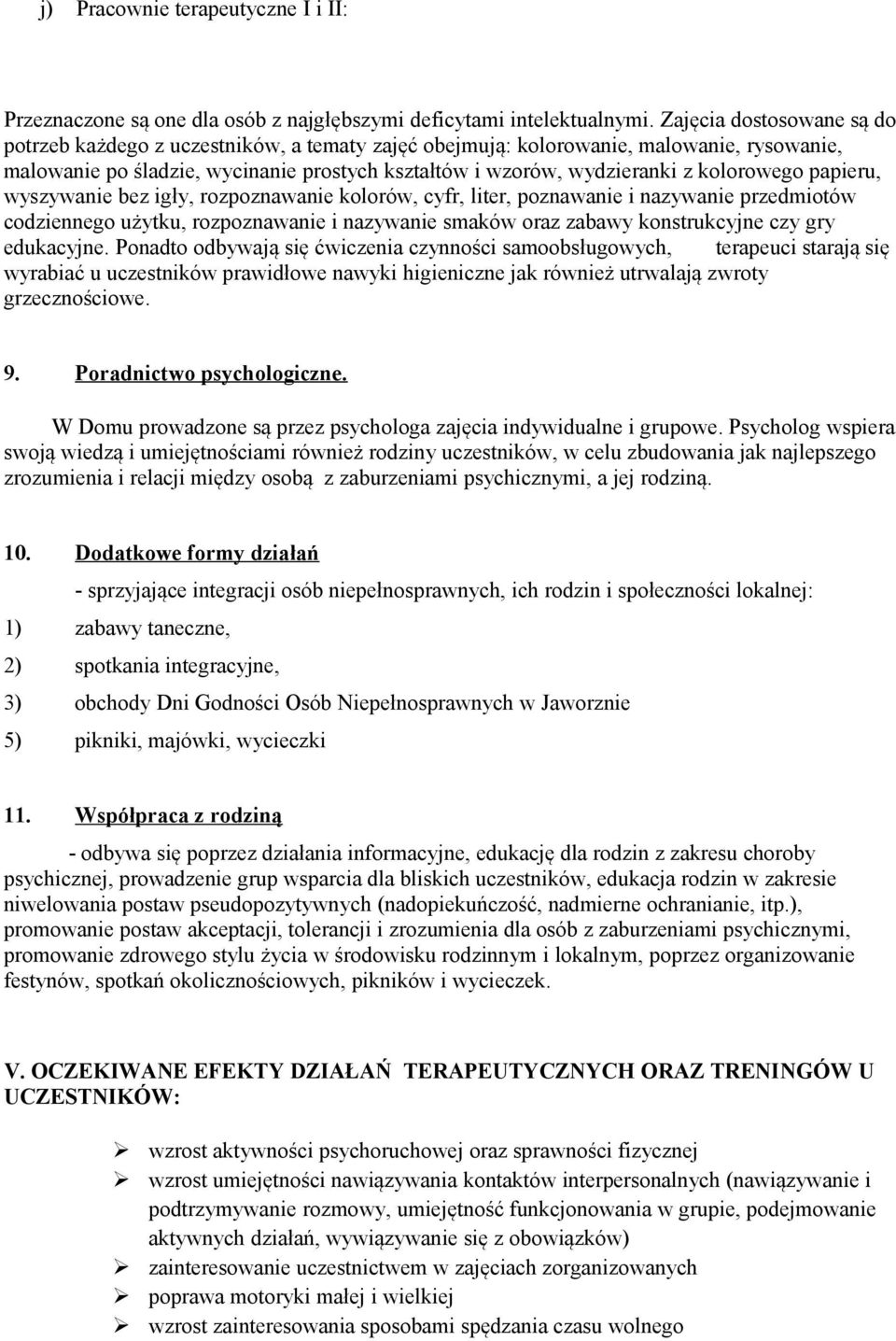 kolorowego papieru, wyszywanie bez igły, rozpoznawanie kolorów, cyfr, liter, poznawanie i nazywanie przedmiotów codziennego użytku, rozpoznawanie i nazywanie smaków oraz zabawy konstrukcyjne czy gry