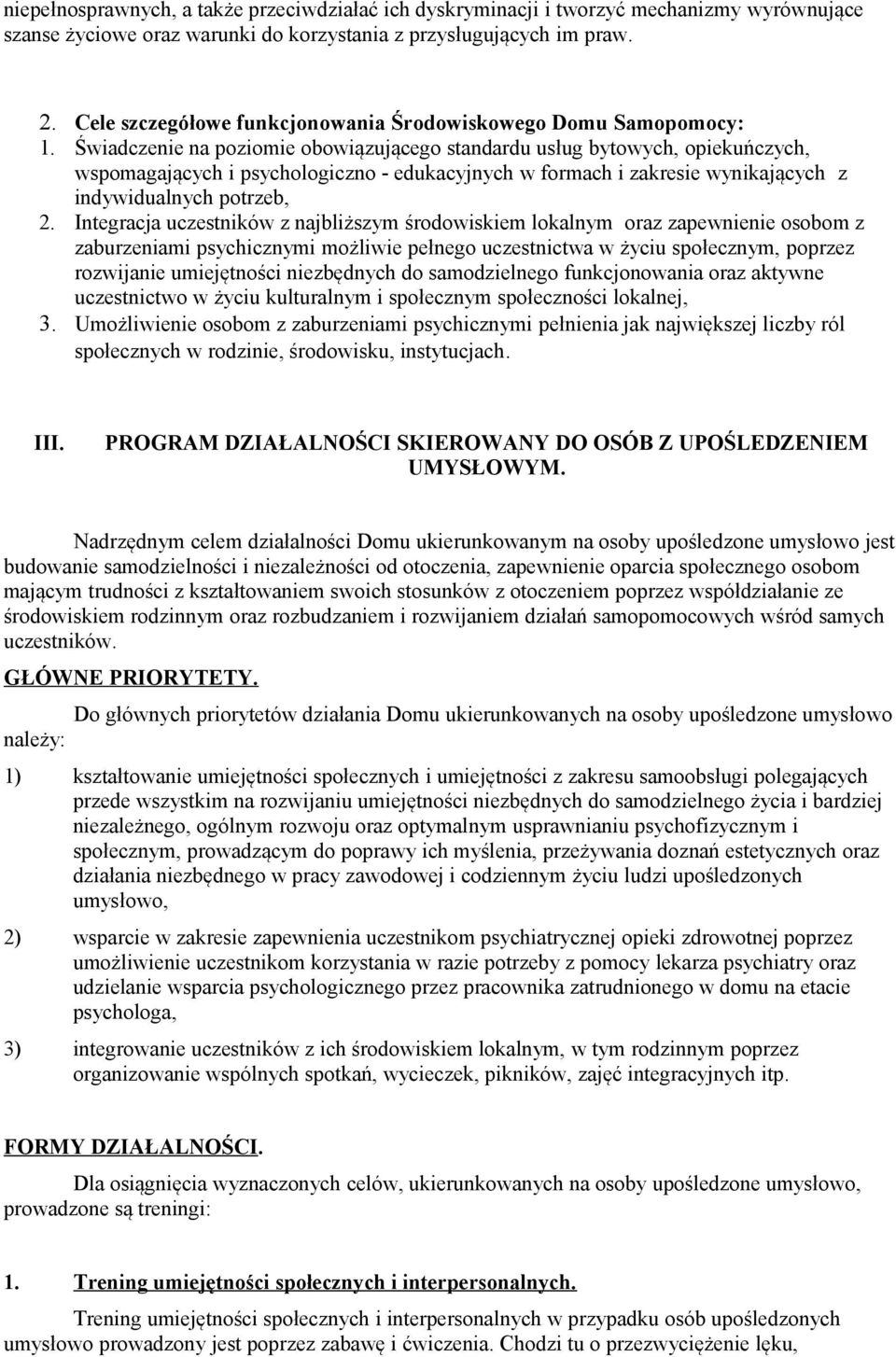 Świadczenie na poziomie obowiązującego standardu usług bytowych, opiekuńczych, wspomagających i psychologiczno - edukacyjnych w formach i zakresie wynikających z indywidualnych potrzeb, 2.