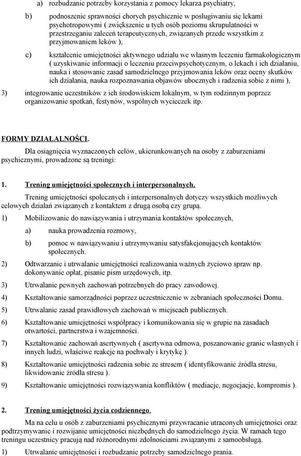 uzyskiwanie informacji o leczeniu przeciwpsychotycznym, o lekach i ich działaniu, nauka i stosowanie zasad samodzielnego przyjmowania leków oraz oceny skutków ich działania, nauka rozpoznawania