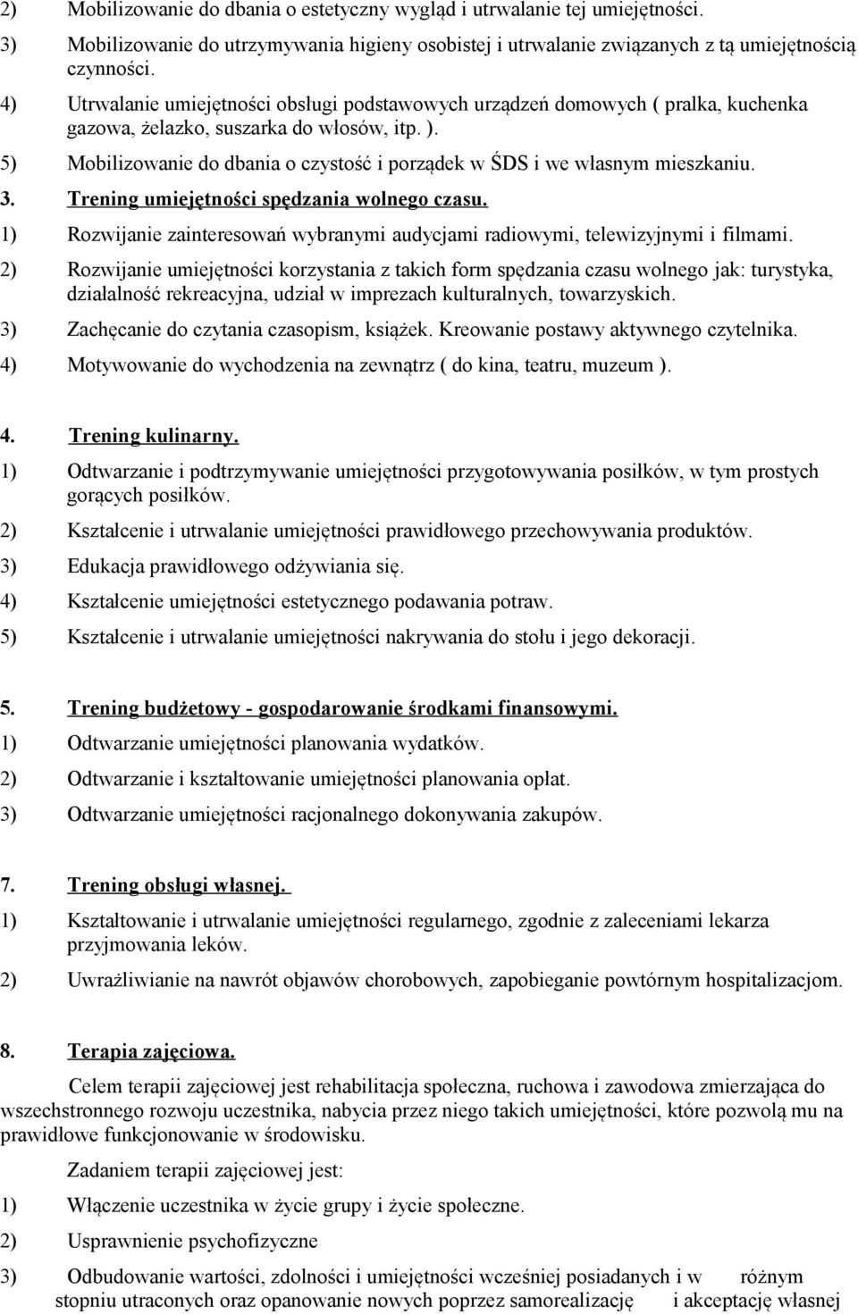 5) Mobilizowanie do dbania o czystość i porządek w ŚDS i we własnym mieszkaniu. 3. Trening umiejętności spędzania wolnego czasu.