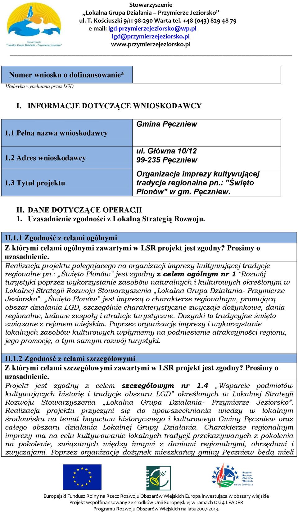 Uzasadnienie zgodności z Lokalną Strategią Rozwoju. II.1.1 Zgodność z celami ogólnymi Z którymi celami ogólnymi zawartymi w LSR projekt jest zgodny?