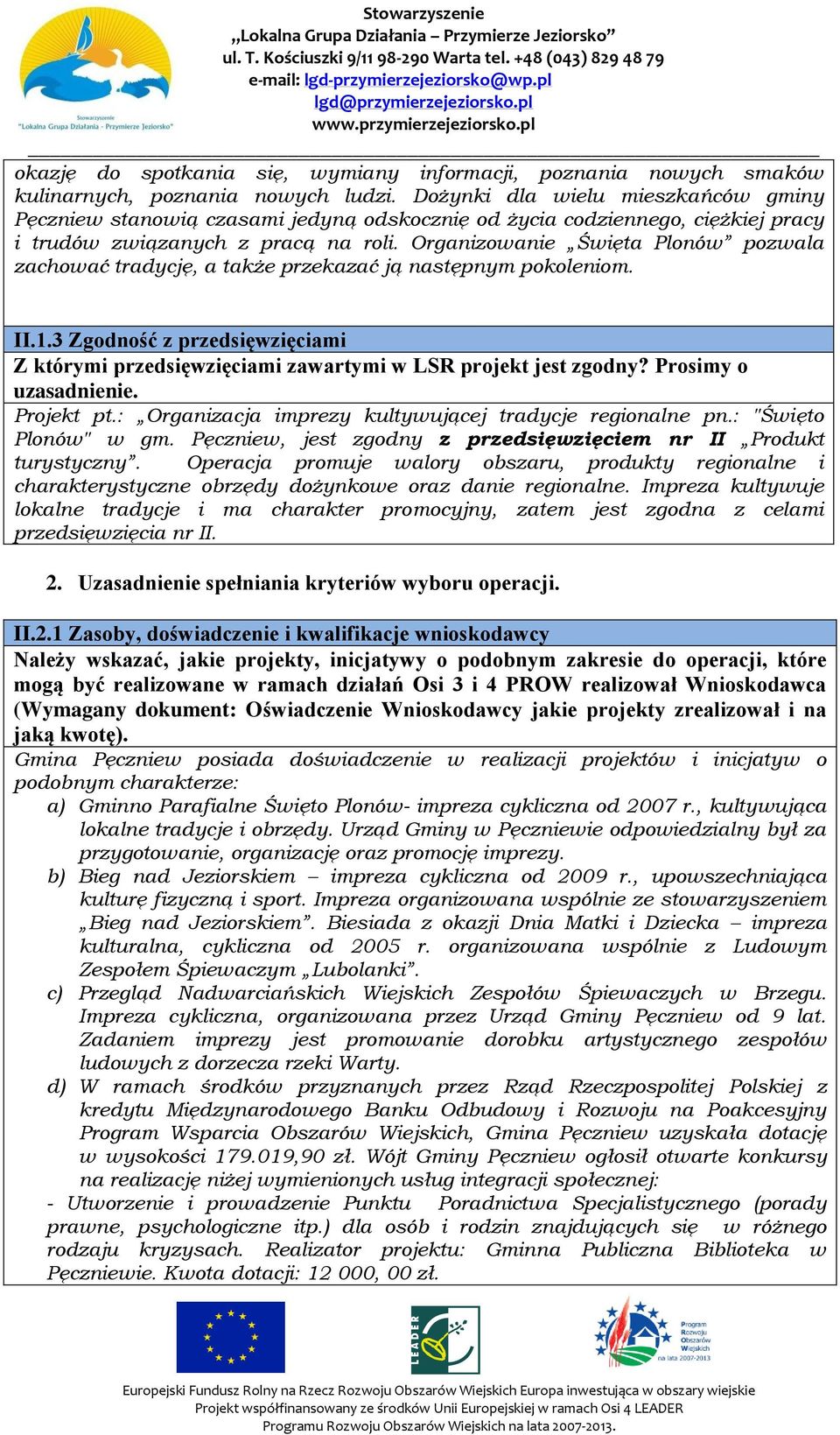 Organizowanie Święta Plonów pozwala zachować tradycję, a także przekazać ją następnym pokoleniom. II.1.3 Zgodność z przedsięwzięciami Z którymi przedsięwzięciami zawartymi w LSR projekt jest zgodny?