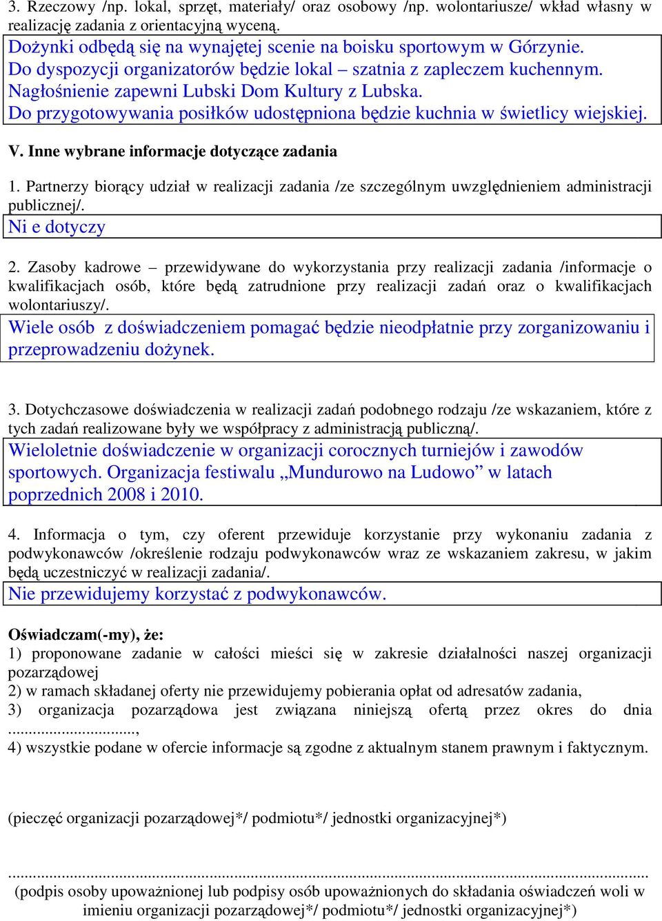Do przygotowywania posiłków udostępniona będzie kuchnia w świetlicy wiejskiej. V. Inne wybrane informacje dotyczące zadania 1.
