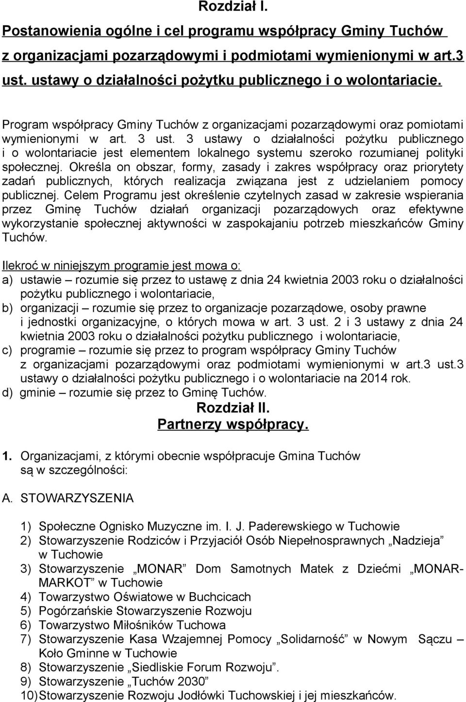 3 ustawy o działalności pożytku publicznego i o wolontariacie jest elementem lokalnego systemu szeroko rozumianej polityki społecznej.