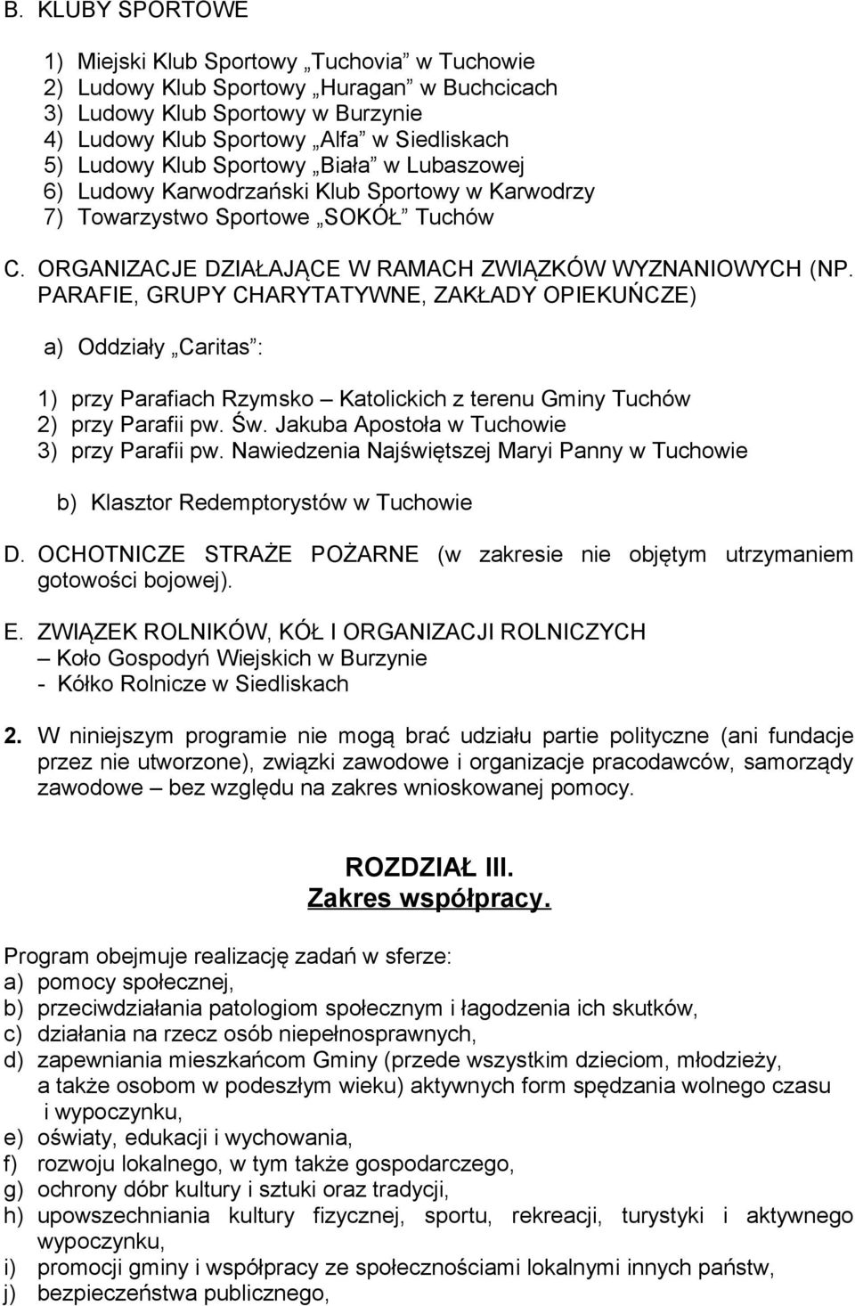 PARAFIE, GRUPY CHARYTATYWNE, ZAKŁADY OPIEKUŃCZE) a) Oddziały Caritas : 1) przy Parafiach Rzymsko Katolickich z terenu Gminy Tuchów 2) przy Parafii pw. Św.