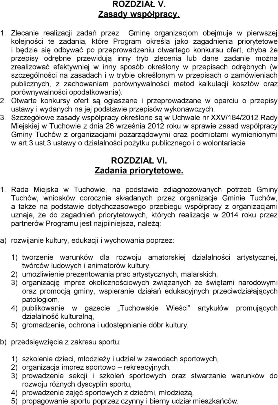 konkursu ofert, chyba że przepisy odrębne przewidują inny tryb zlecenia lub dane zadanie można zrealizować efektywniej w inny sposób określony w przepisach odrębnych (w szczególności na zasadach i w