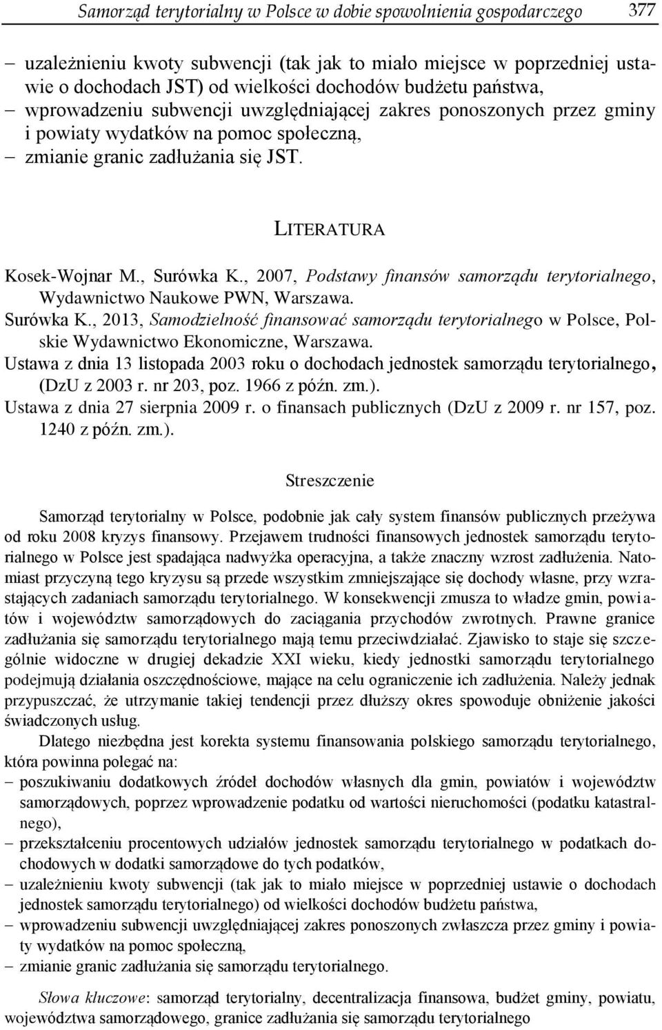 , 2007, Podstawy finansów samorządu terytorialnego, Wydawnictwo Naukowe PWN, Warszawa. Surówka K.