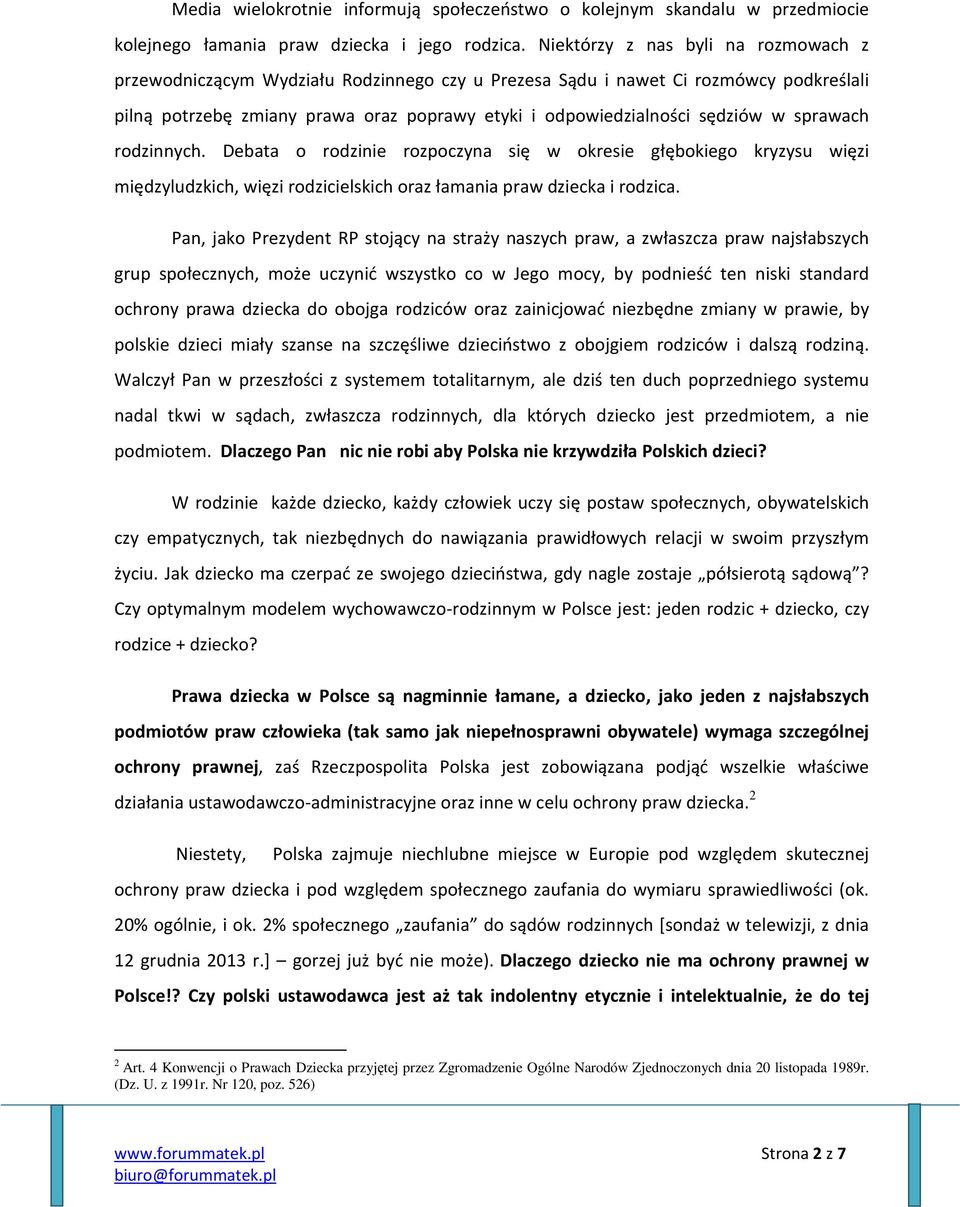 sprawach rodzinnych. Debata o rodzinie rozpoczyna się w okresie głębokiego kryzysu więzi międzyludzkich, więzi rodzicielskich oraz łamania praw dziecka i rodzica.
