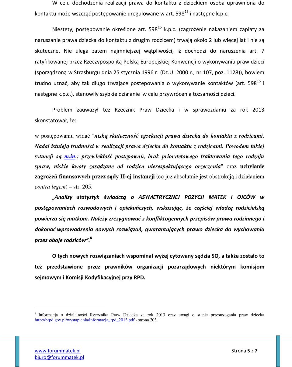 Nie ulega zatem najmniejszej wątpliwości, iż dochodzi do naruszenia art.