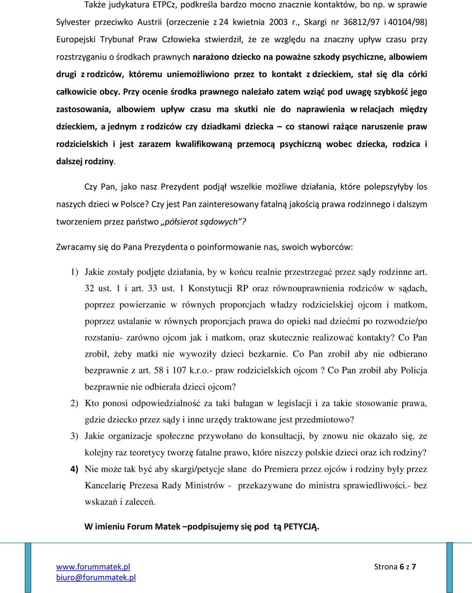 psychiczne, albowiem drugi z rodziców, któremu uniemożliwiono przez to kontakt z dzieckiem, stał się dla córki całkowicie obcy.