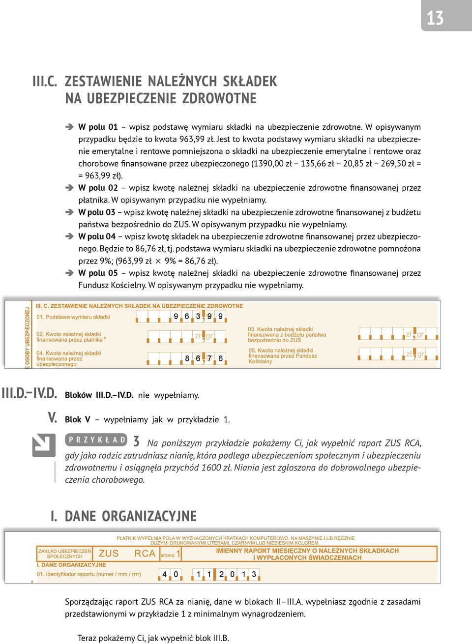 Jest to kwota podstawy wymiaru składki na ubezpieczenie emerytalne 1 i rentowe 3 9 0 pomniejszona 0 0 o składki na 1 ubezpieczenie 1 0 emerytalne 0 1i rentowe 1 0 0 oraz 0 0 chorobowe finansowane