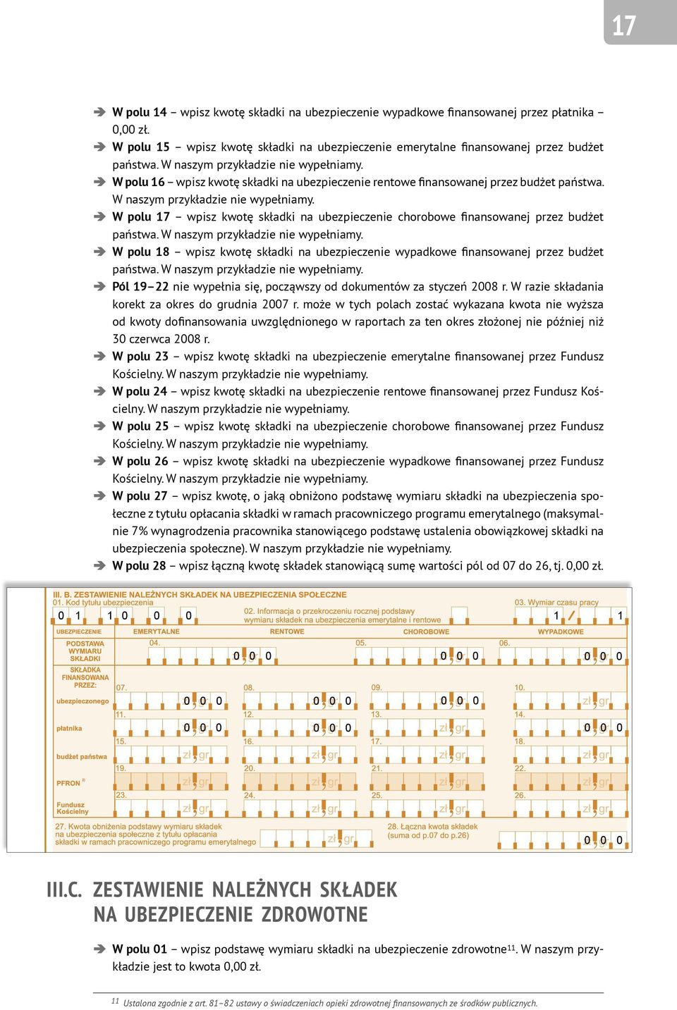 W polu 17 wpisz kwotę składki na ubezpieczenie chorobowe finansowanej przez budżet państwa. W naszym przykładzie nie wypełniamy.